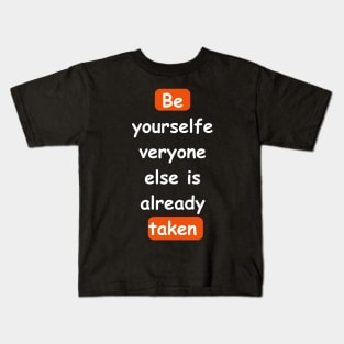 Be yourself, everyone else is already taken Kids T-Shirt